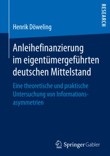 Anleihefinanzierung im eigentümergeführten deutschen Mittelstand: Eine theoretische und praktische Untersuchung von Informationsasymmetrien