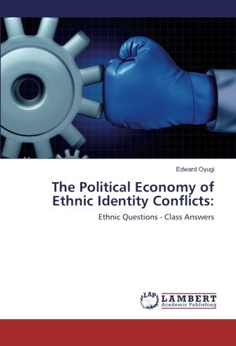 The Political Economy of Ethnic Identity Conflicts:: Ethnic Questions - Class Answers