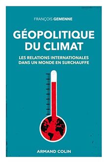 Géopolitique du climat : les relations internationales dans un monde en surchauffe