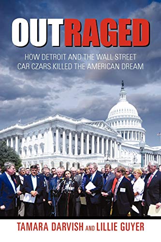 Outraged: How Detroit And The Wall Street Car Czars Killed The American Dream