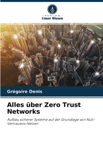 Alles über Zero Trust Networks: Aufbau sicherer Systeme auf der Grundlage von Null-Vertrauens-Netzen