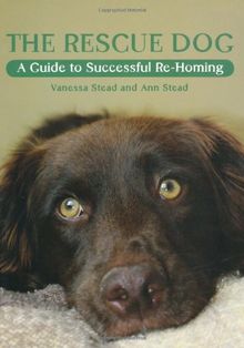 The Rescue Dog: A Guide to Successful Re-Homing