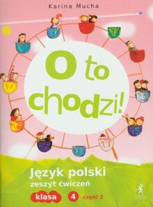 O to chodzi! 4 Język polski Zeszyt ćwiczeń Część 2: szkoła podstawowa