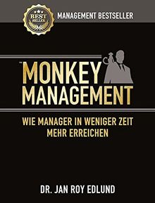 Monkey Management: Wie Manager in weniger Zeit mehr erreichen