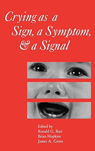 Crying as a Sign, a Symptom, and a Signal: Clinical, Emotional and Developmental Aspects of Infant and Toddler Crying (Clinics in Developmental Medicine (Mac Keith Press), Band 152)