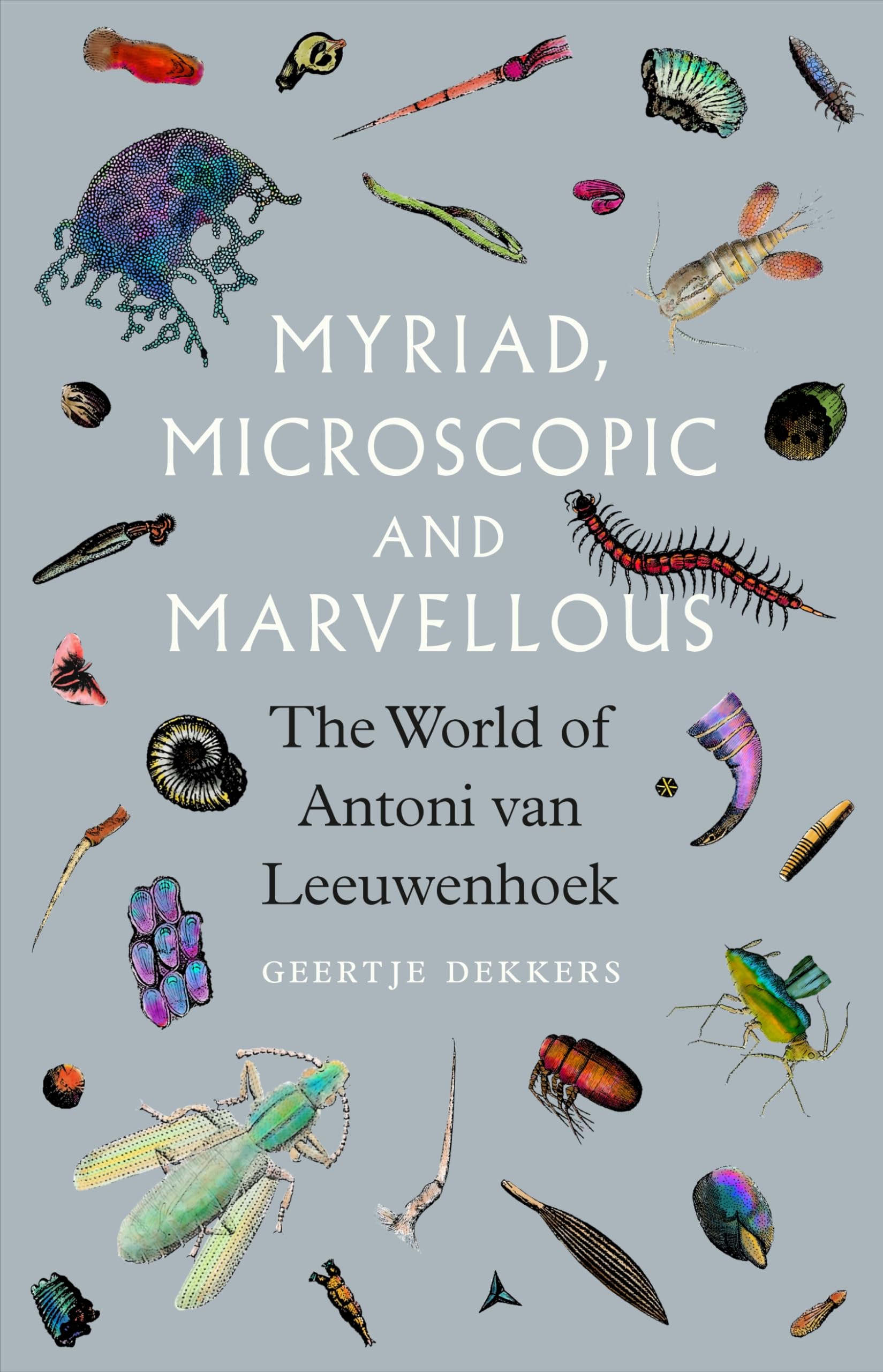Myriad, Microscopic and Marvellous: The World of Antoni Van Leeuwenhoek