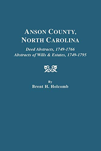 Anson County, North Carolina. Deed Abstracts, 1749-1766; Abstracts of Wills & Estates, 1749-1795