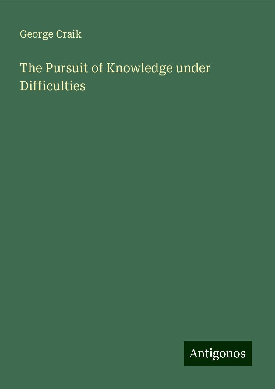 The Pursuit of Knowledge under Difficulties
