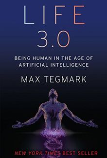 Life 3.0: Being Human in the Age of Artificial Intelligence