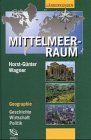 Der Mittelmeerraum: Geographie - Geschichte - Wirtschaft - Politik