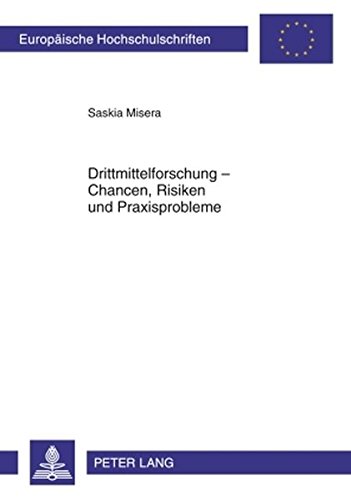 Drittmittelforschung - Chancen, Risiken und Praxisprobleme (Europäische Hochschulschriften / European University Studies / Publications Universitaires Européennes)