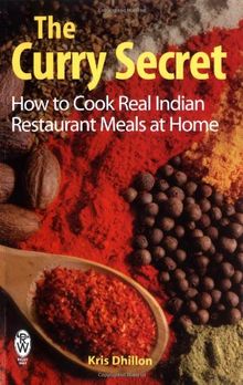 Curry Secret: How to Cook Real Indian Restaurant Meals at Home