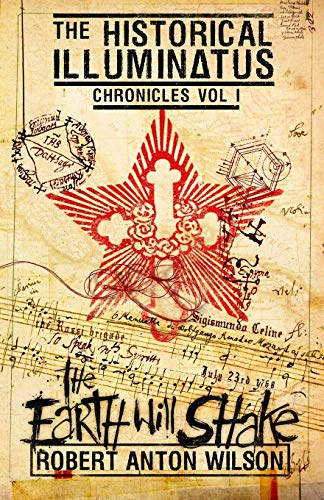 Wilson, Robert Anton The Earth Will Shake, Historical Illuminatus Chronicles Volume 1
