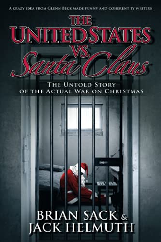 The United States vs. Santa Claus: The Untold Story of the Actual War on Christmas