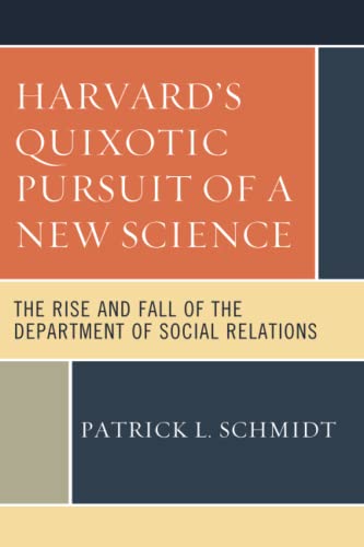 Harvard's Quixotic Pursuit of a New Science: The Rise and Fall of the Department of Social Relations
