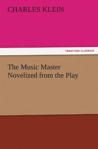 The Music Master Novelized from the Play (TREDITION CLASSICS)