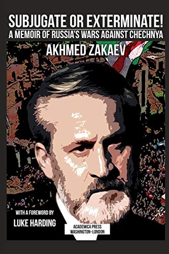 Subjugate or exterminate!: a memoir of Russia's wars against Chechnya