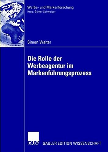 Die Rolle der Werbeagentur im Markenführungsprozess (Werbe- und Markenforschung)