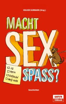 Macht Sex Spaß ? - JA, NEIN, VIELLEICHT, WEISS NICHT: Geschichten