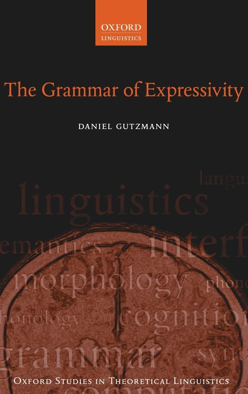 Grammar of Expressivity (Oxford Studies in Theoretical Linguistics, Band 72)