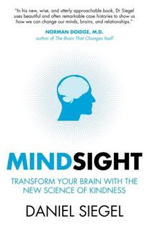Mindsight: Transform Your Brain With The New Science Of Kindness