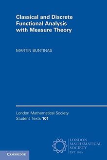 Classical and Discrete Functional Analysis with Measure Theory (London Mathematical Society Student Texts, 101)