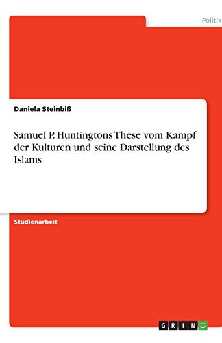 Samuel P. Huntingtons These vom Kampf der Kulturen und seine Darstellung des Islams