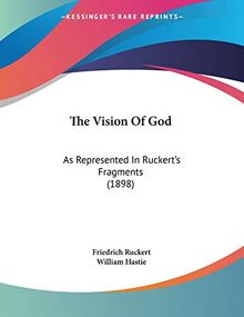 The Vision Of God: As Represented In Ruckert's Fragments (1898)