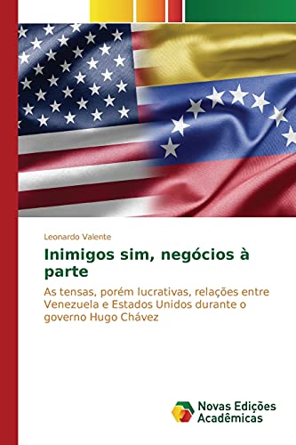 Inimigos sim, negócios à parte: As tensas, porém lucrativas, relações entre Venezuela e Estados Unidos durante o governo Hugo Chávez