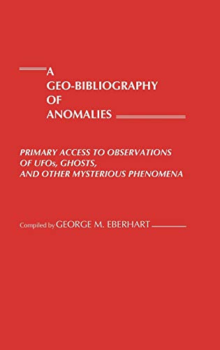 A Geo-Bibliography of Anomalies: Primary Access to Observations of UFOs, Ghosts, and Other Mysterious Phenomena