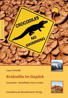 Krokodile im Gepäck: Australien - Reisefieber Down Under