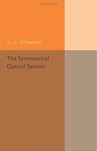 Steward, G. C. The Symmetrical Optical System (Cambridge Tracts In Mathematics)