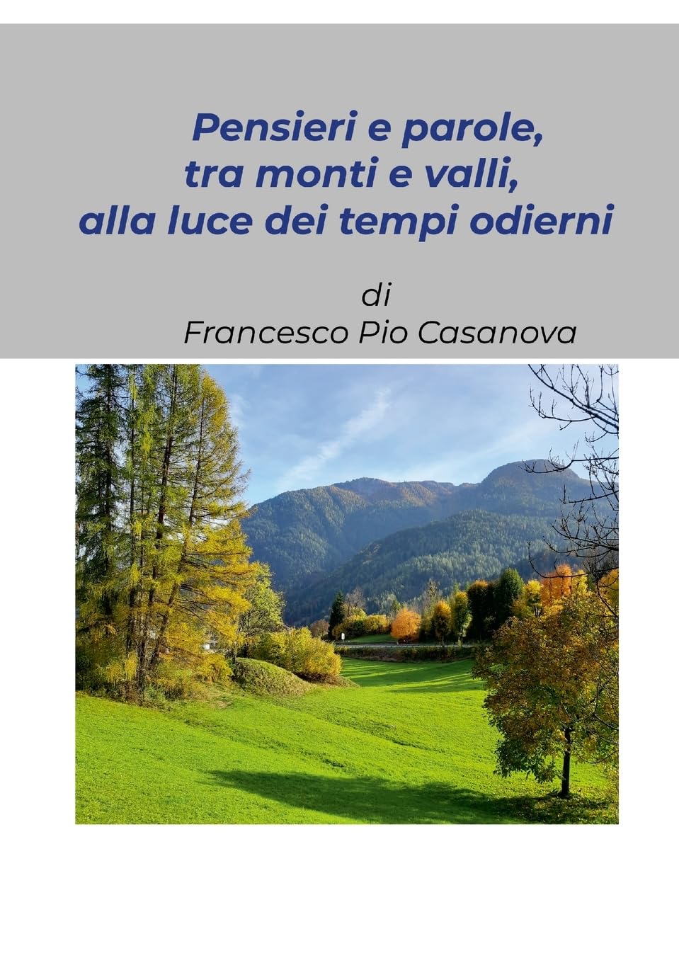 “Pensieri e parole, tra monti e valli, alla luce dei tempi odierni”: Raccolta di alcuni pensieri scritti ai tempi della pandemia da Covid-19