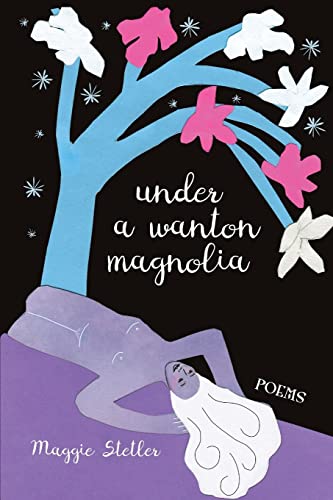Under a Wanton Magnolia: poems