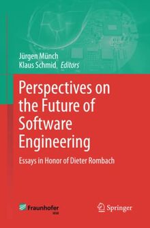 Perspectives on the Future of Software Engineering: Essays in Honor of Dieter Rombach