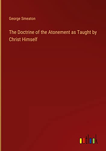 The Doctrine of the Atonement as Taught by Christ Himself