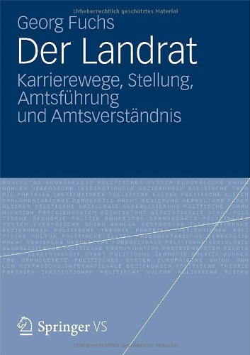 Der Landrat: Karrierewege, Stellung, Amtsführung und Amtsverständnis (German Edition)