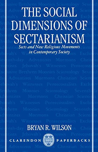 The Social Dimensions of Sectarianism: Sects and New Religious Movements in Contemporary Society (Clarendon Paperbacks)