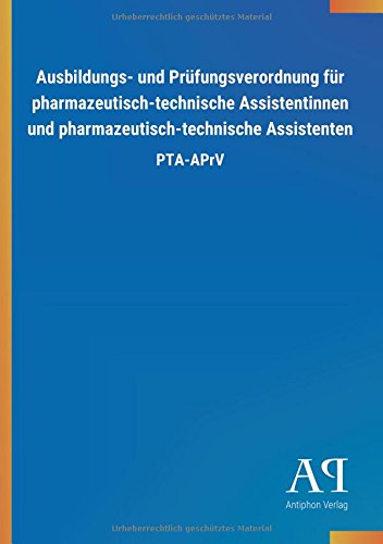 Ausbildungs- und Prüfungsverordnung für pharmazeutisch-technische Assistentinnen und pharmazeutisch-technische Assistenten: PTA-APrV