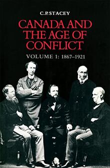 Canada and the Age of Conflict: Volume 1: 1867-1921: A History of Canadian External Policies, 1867-1921 (Heritage, Band 1)