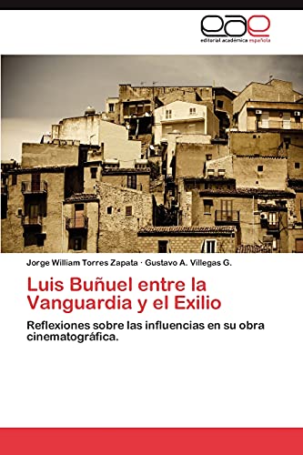 Luis Buñuel entre la Vanguardia y el Exilio: Reflexiones sobre las influencias en su obra cinematográfica.