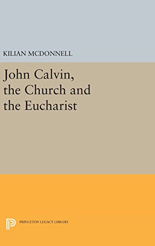 John Calvin, the Church and the Eucharist (Princeton Legacy Library)