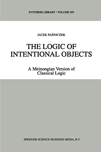 The Logic of Intentional Objects: A Meinongian Version of Classical Logic (Synthese Library (269), Band 269)