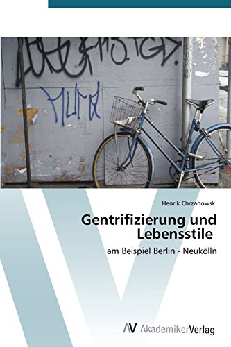 Gentrifizierung und Lebensstile: am Beispiel Berlin - Neukölln