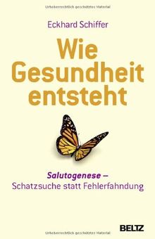 Wie Gesundheit entsteht: Salutogenese: Schatzsuche statt Fehlerfahndung