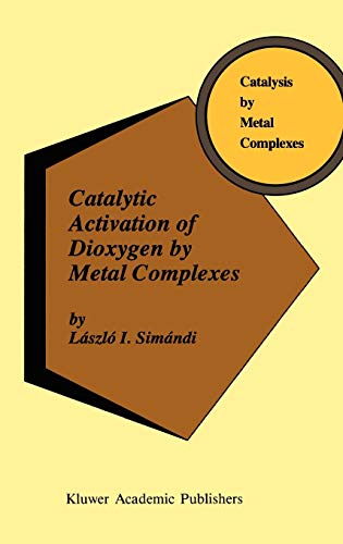 Catalytic Activation of Dioxygen by Metal Complexes (Catalysis by Metal Complexes, 13, Band 13)