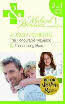 The Honourable Maverick / The Unsung Hero: The Honourable Maverick / the Unsung Hero (Mills & Boon Medical)