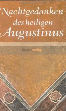 Nachtgedanken des heiligen Augustinus. Unter Benutzung seiner Werke verfaßt