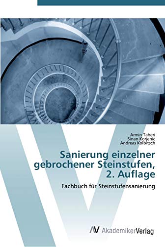 Sanierung einzelner gebrochener Steinstufen, 2. Auflage: Fachbuch für Steinstufensanierung