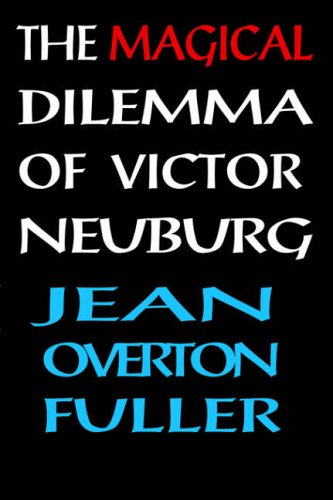 The Magical Dilemma of Victor Neuburg: Aleister Crowley's Magical Brother And Lover